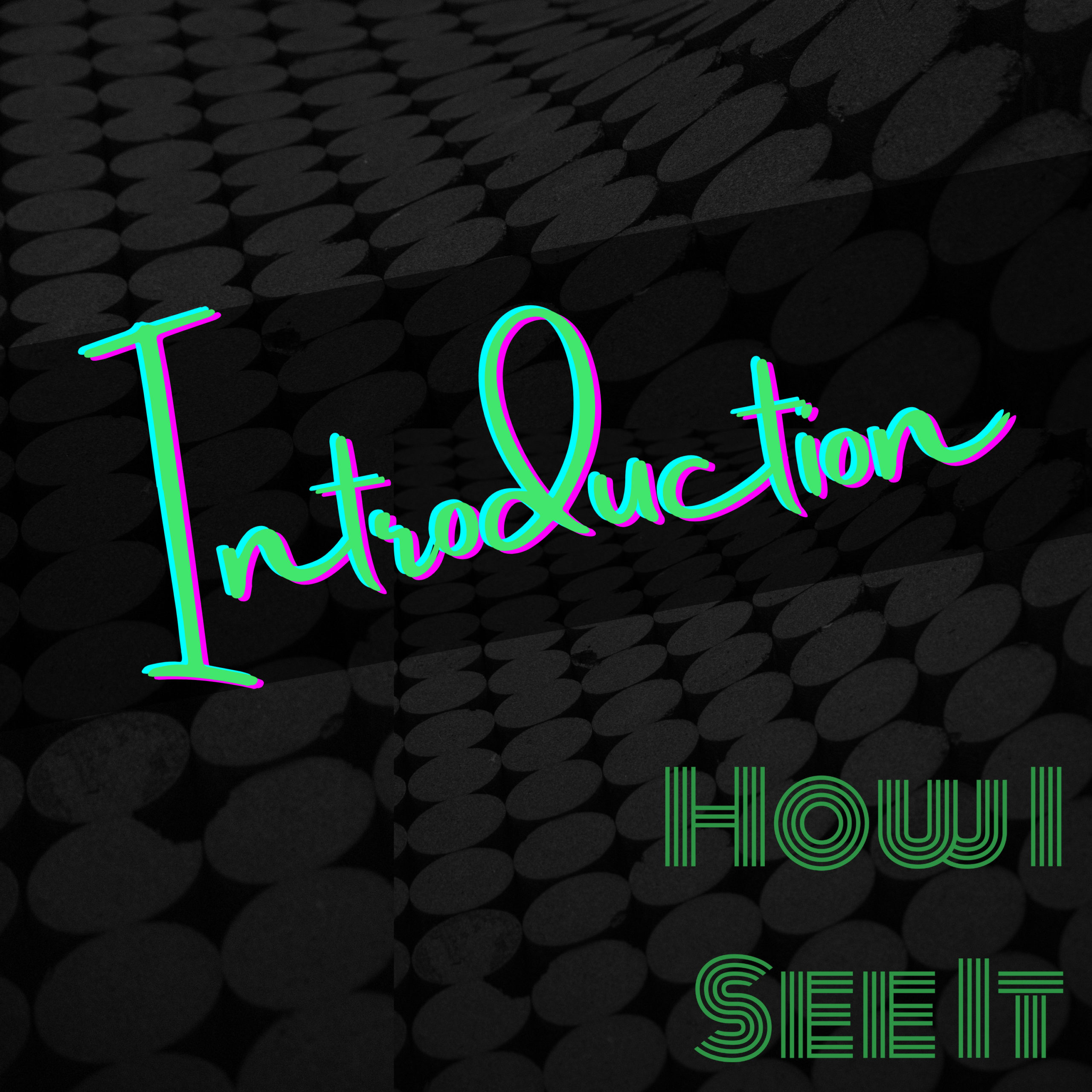 Intro to “How I See It” - How I See It