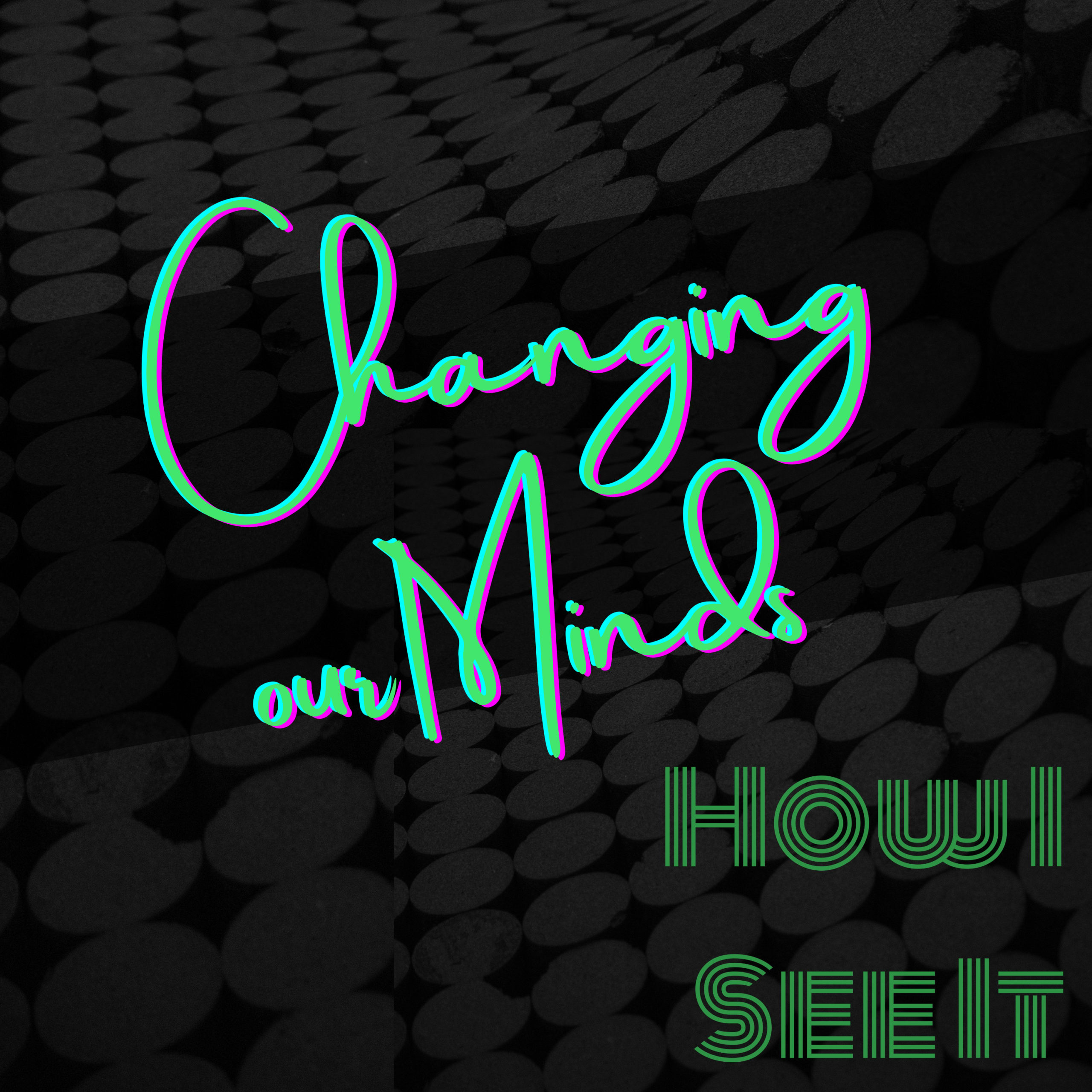 Changing our minds - How I See It