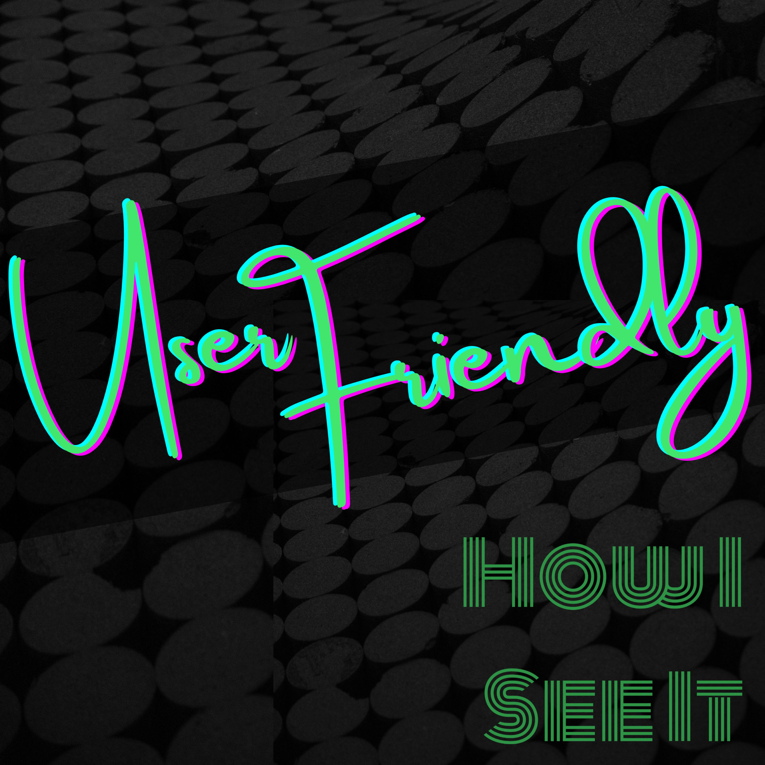 User-friendly - How I See It