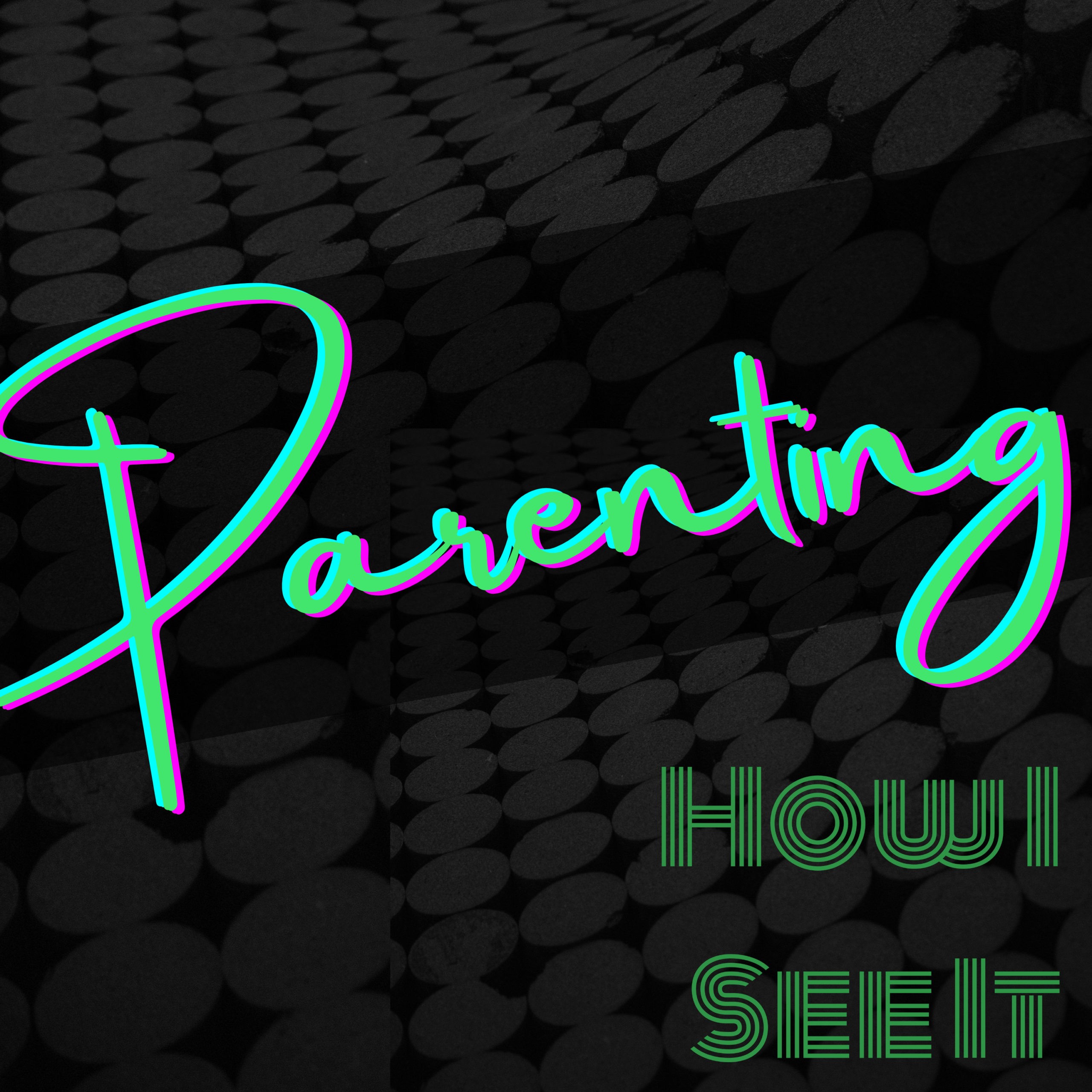 Parenting - How I See It