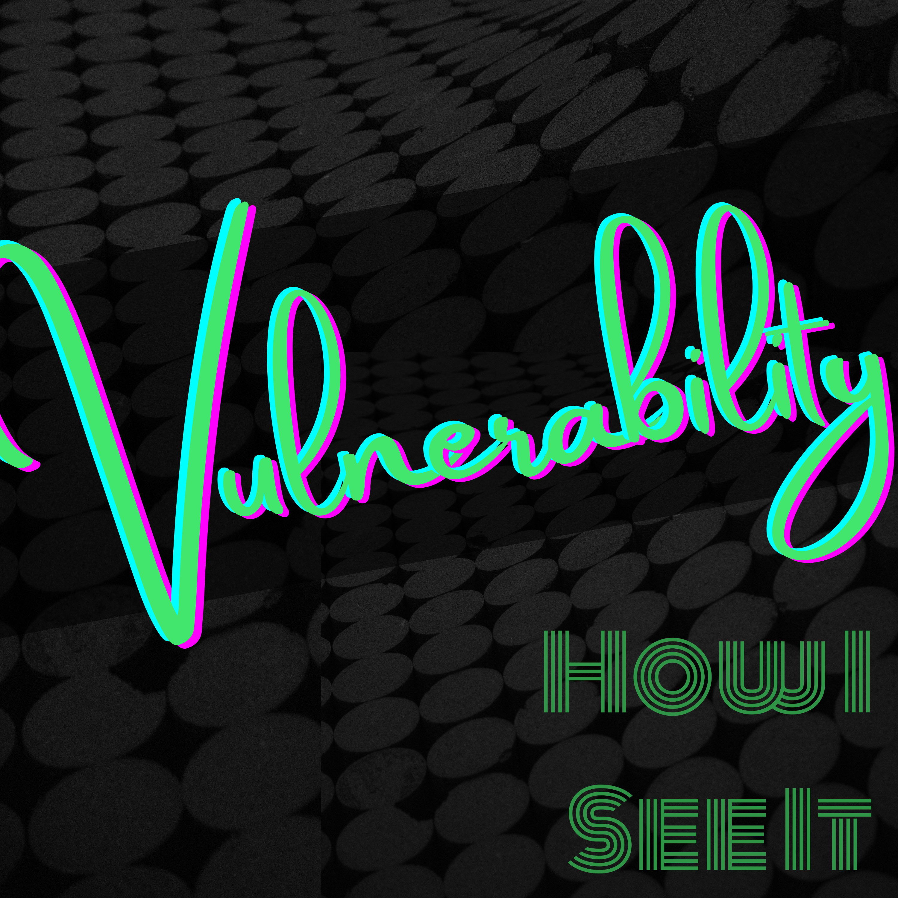 Vulnerability - How I See It