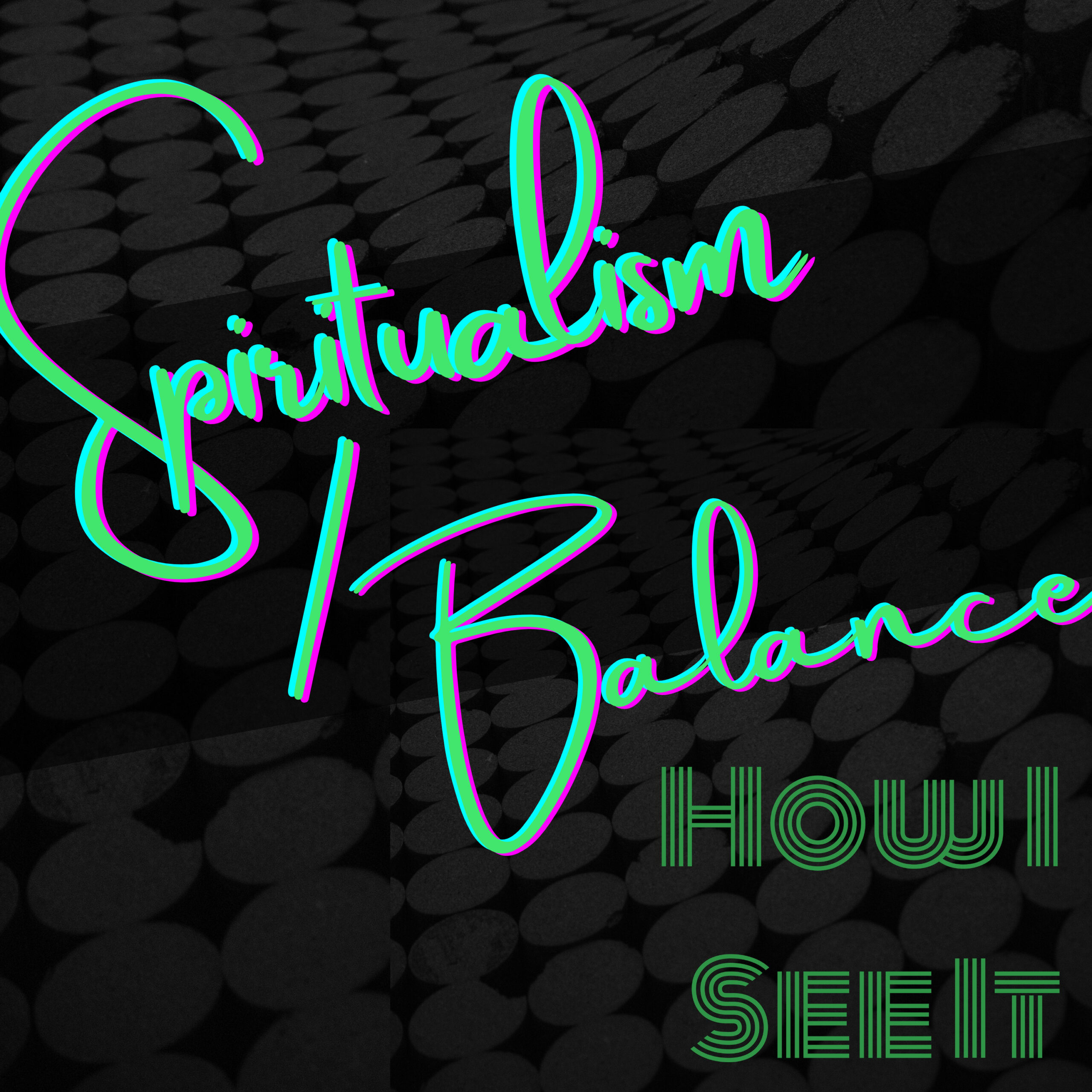 Spiritualism/Balance - How I See It
