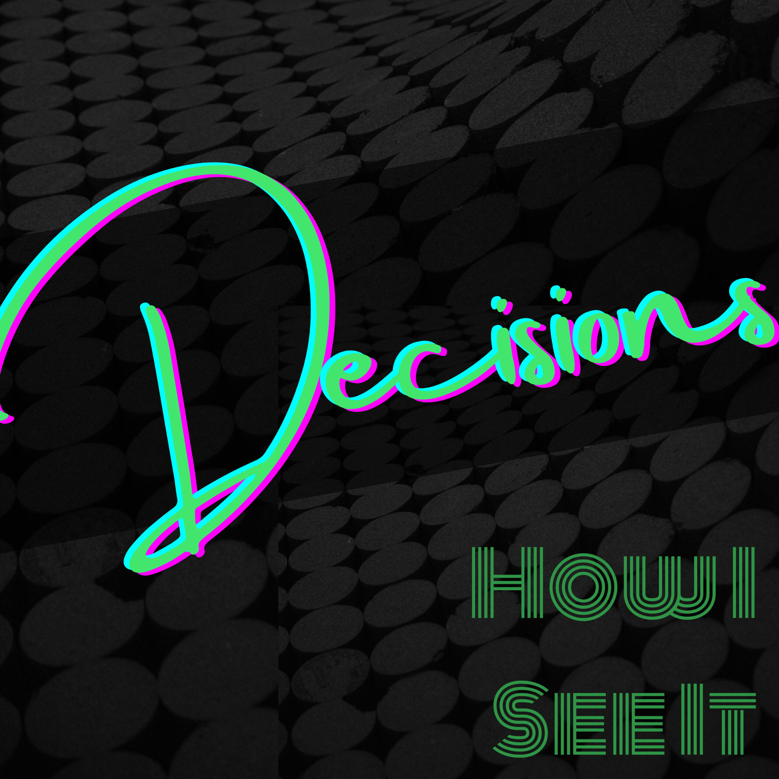 Decisions - How I See It