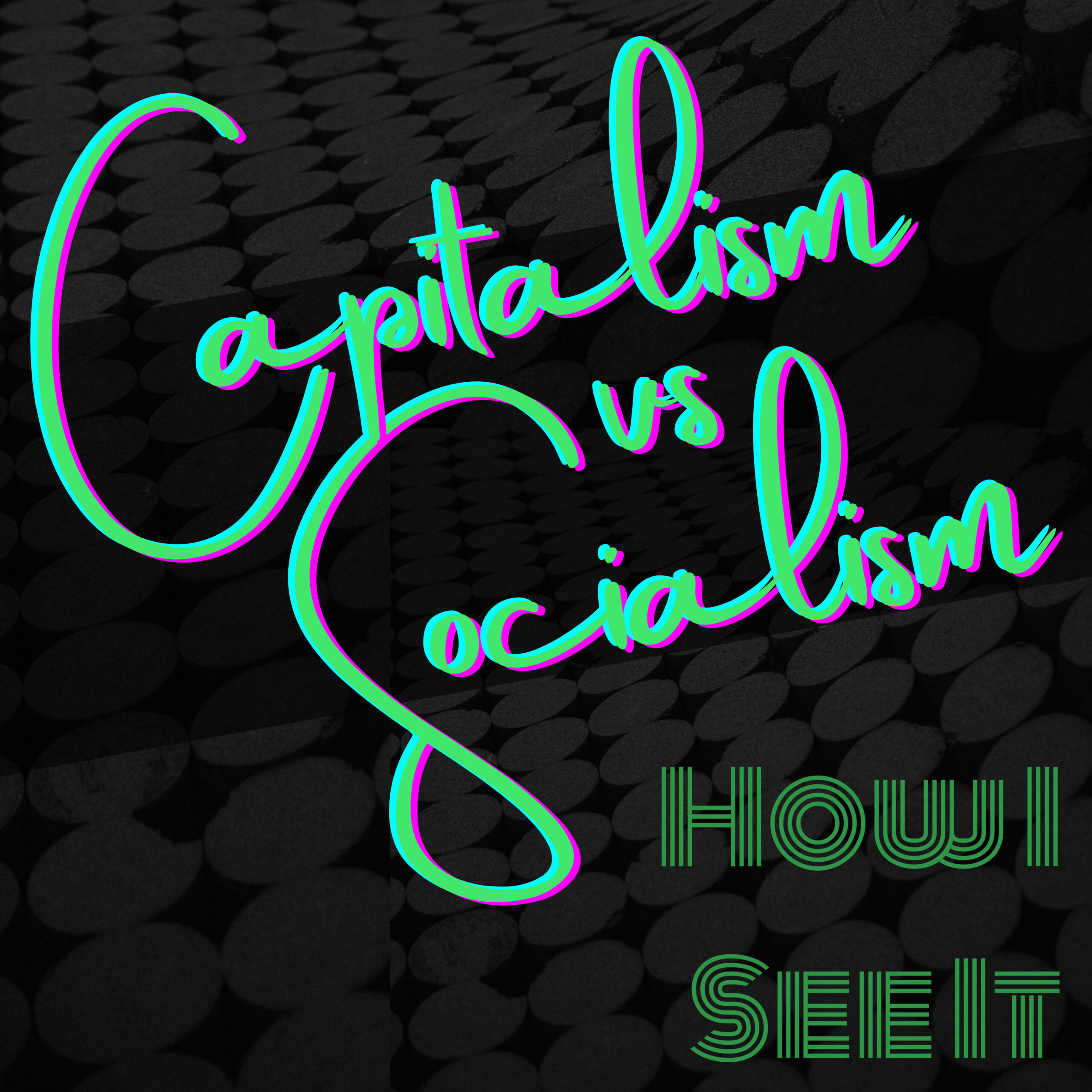 Capitalism/Socialism - How I See It