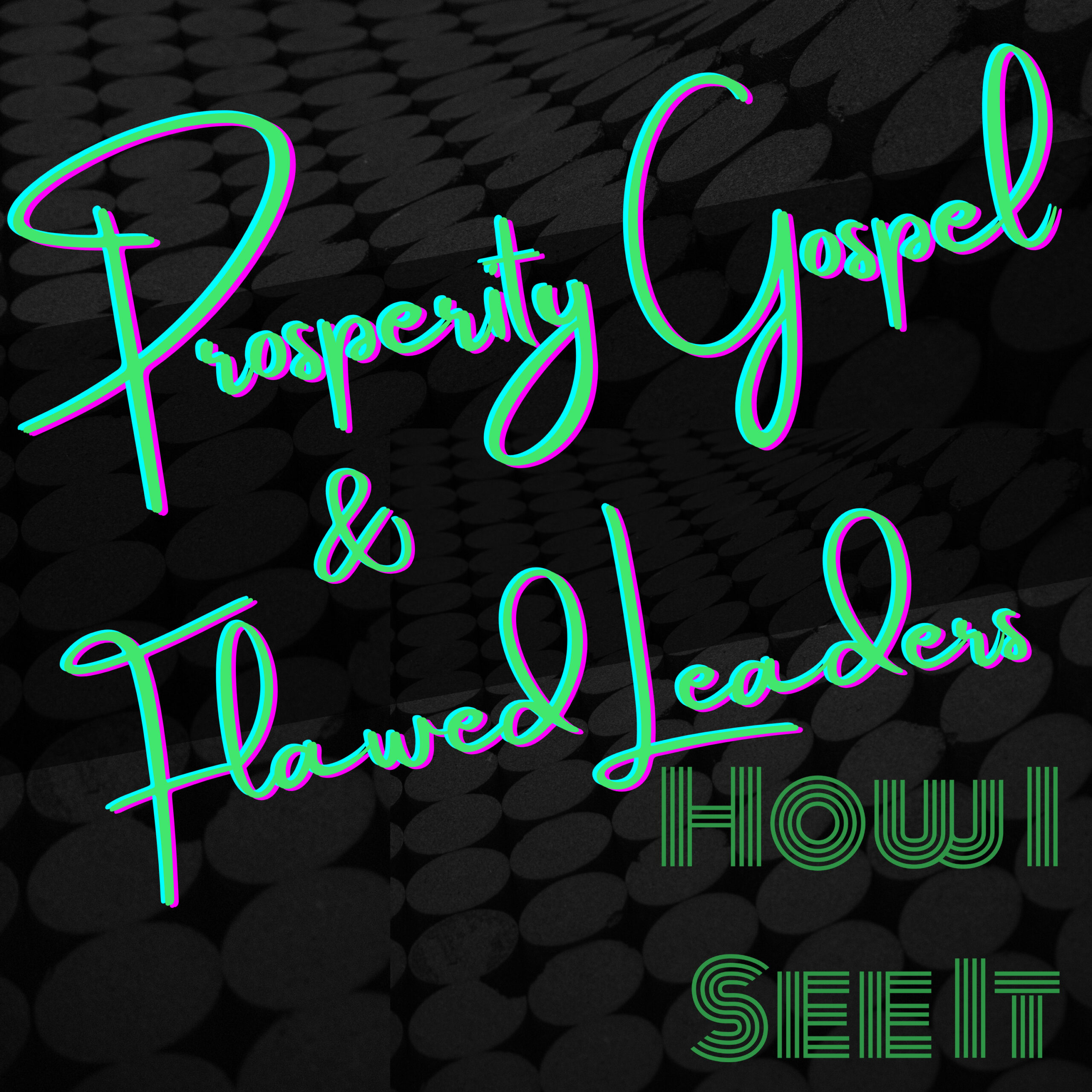 Prosperity Gospel & Flawed Leaders - How I See It