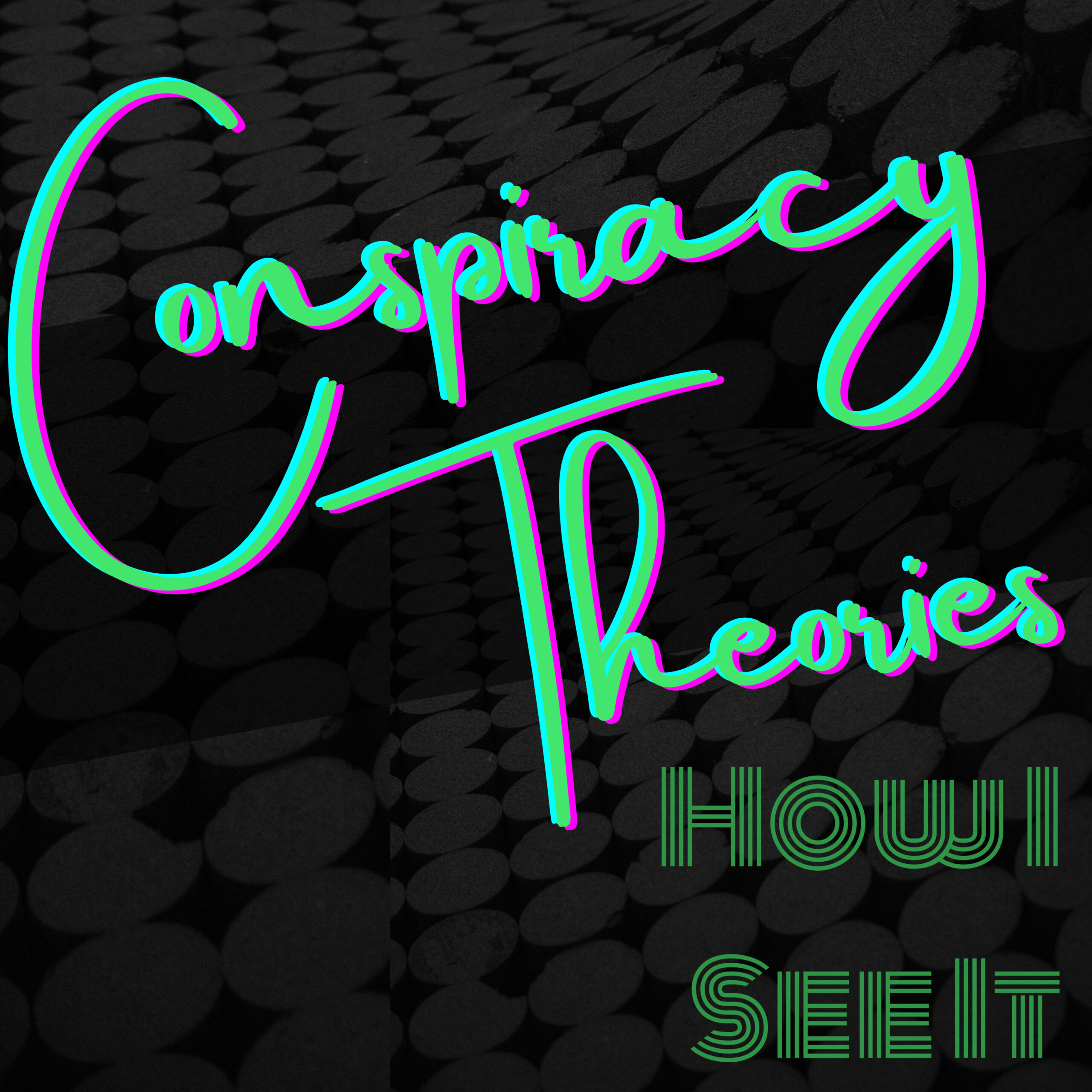 Conspiracy Theories - How I See It