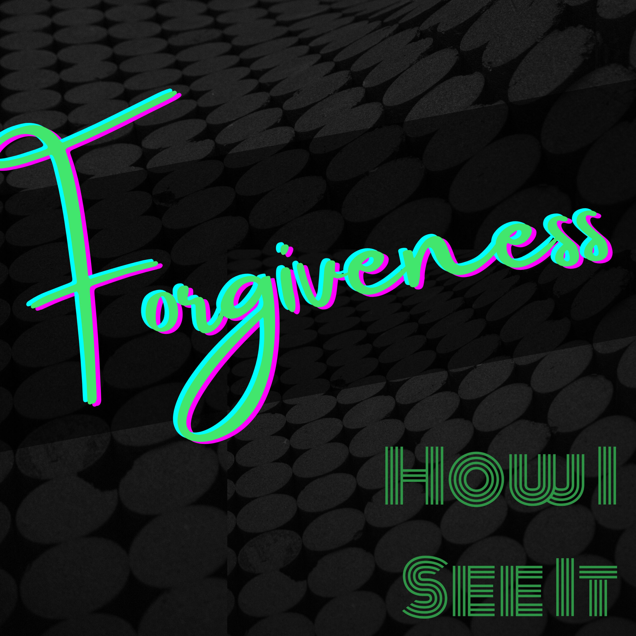Forgiveness - How I See It