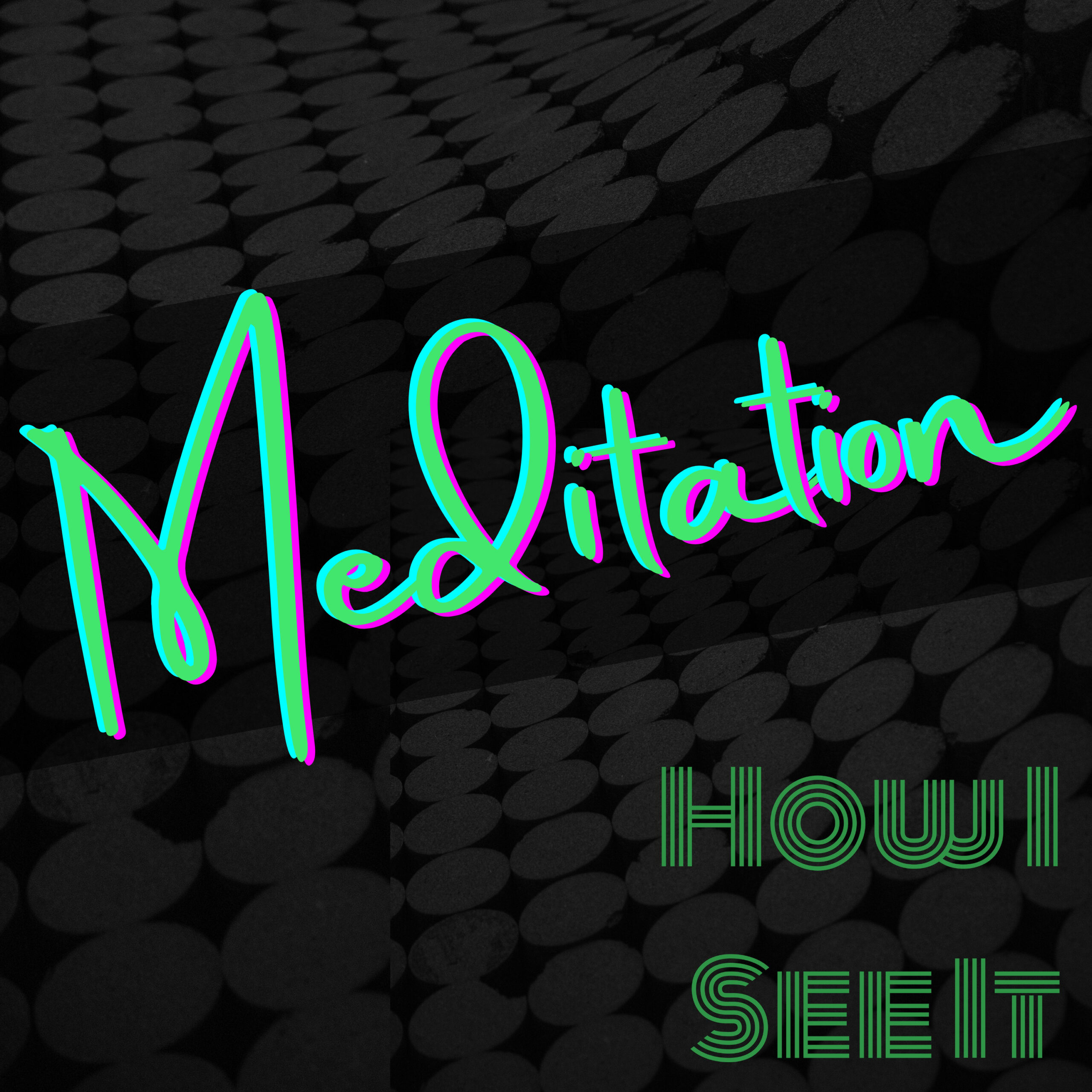 Meditation - How I See It